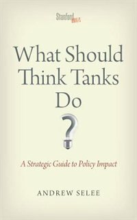 What Should Think Tanks Do? by Andrew Dan Selee, Paperback | Indigo Chapters