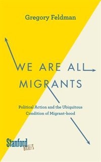 We Are All Migrants by Gregory Feldman, Paperback | Indigo Chapters