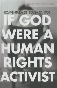 If God Were A Human Rights Activist by Boaventura de Sousa Santos, Hardcover | Indigo Chapters