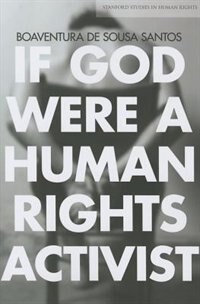 If God Were A Human Rights Activist by Boaventura de Sousa Santos, Paperback | Indigo Chapters