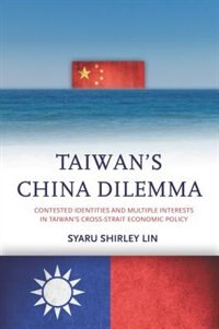 Taiwan’s China Dilemma by Syaru Shirley Lin, Hardcover | Indigo Chapters