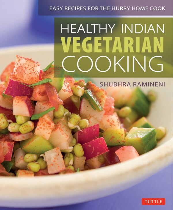Healthy Indian Vegetarian Cooking by Shubhra Ramineni, Paperback | Indigo Chapters
