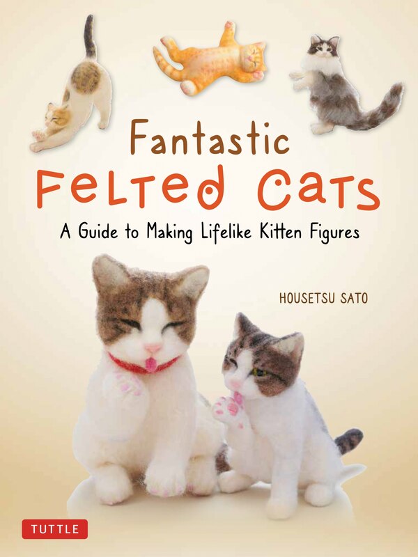 Fantastic Felted Cats by Housetsu Sato, Paperback | Indigo Chapters