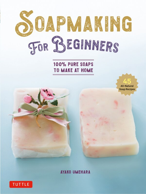 Soap Making for Beginners by Ayako Umehara, Hardcover | Indigo Chapters