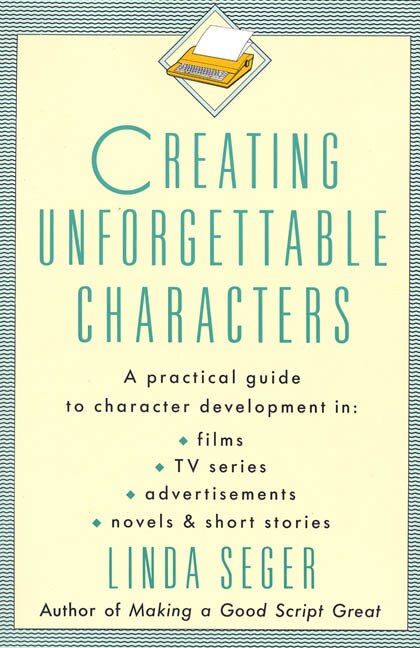 Creating Unforgettable Characters by Linda Seger, Paperback | Indigo Chapters