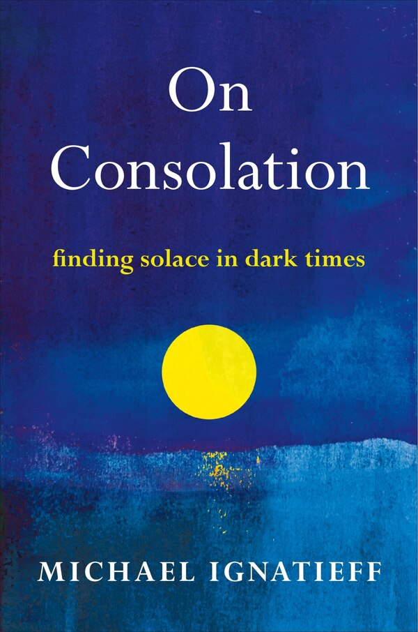 On Consolation by Michael Ignatieff, Paperback | Indigo Chapters