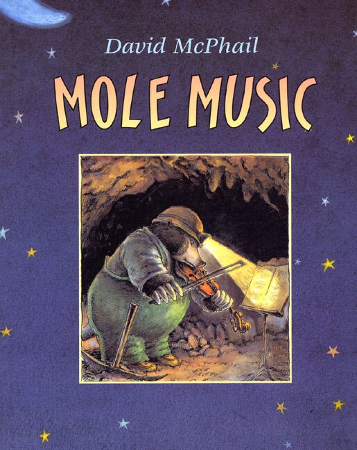 Mole Music by David Mcphail, Picture Books | Indigo Chapters