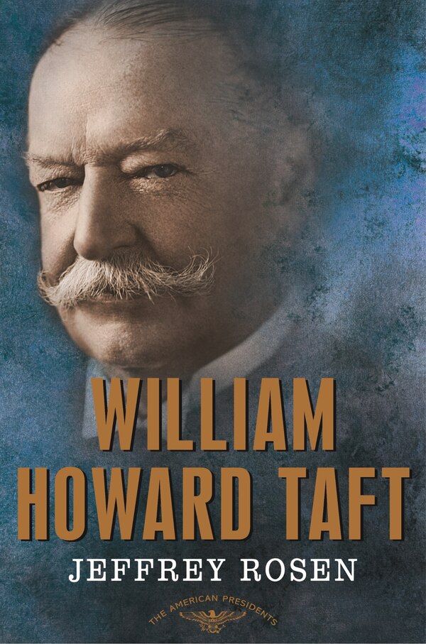 William Howard Taft by Jeffrey Rosen, Hardcover | Indigo Chapters