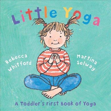Little Yoga: A Toddler's First Book Of Yoga by Rebecca Whitford, Hardcover | Indigo Chapters