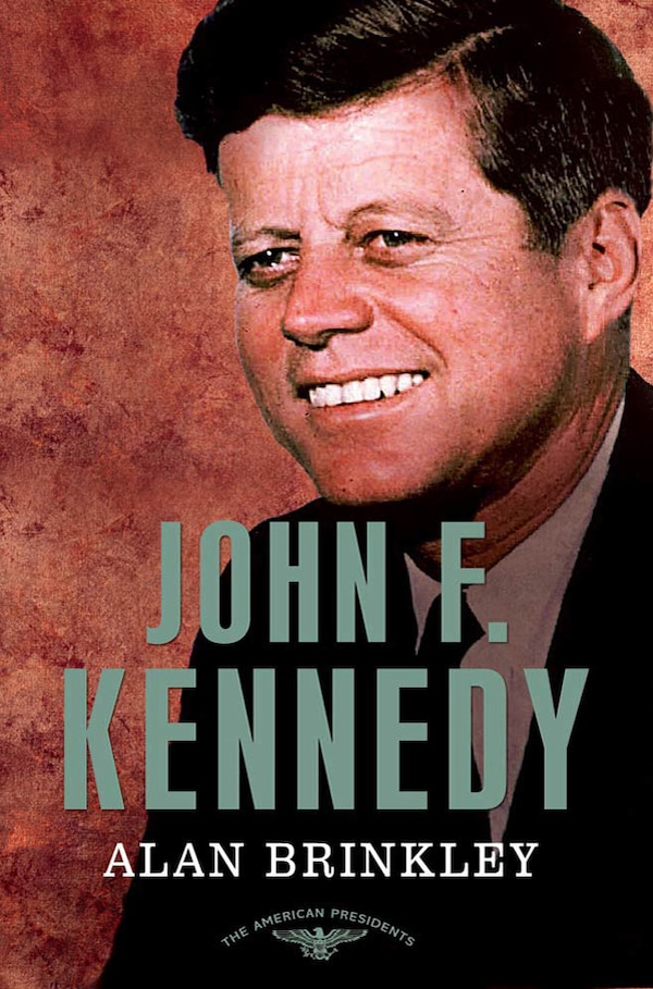 John F. Kennedy by Alan Brinkley, Hardcover | Indigo Chapters