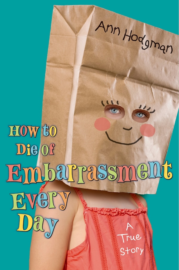 How to Die of Embarrassment Every Day by Ann Hodgman, Hardcover | Indigo Chapters