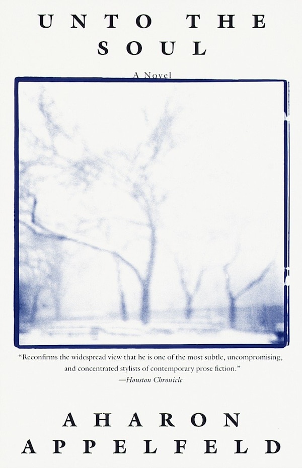 Unto The Soul by Aharon APPELFELD, Paperback | Indigo Chapters