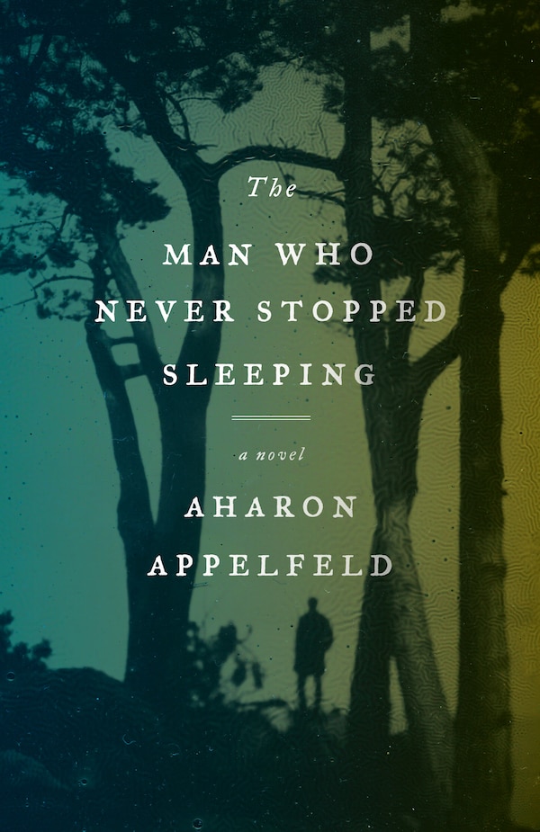 The Man Who Never Stopped Sleeping by Aharon APPELFELD, Paperback | Indigo Chapters