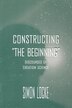 Constructing the Beginning by Simon Locke, Paperback | Indigo Chapters