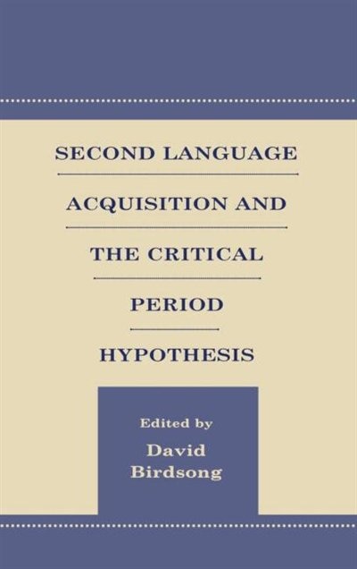 Second Language Acquisition and the Critical Period Hypothesis by David Birdsong, Hardcover | Indigo Chapters