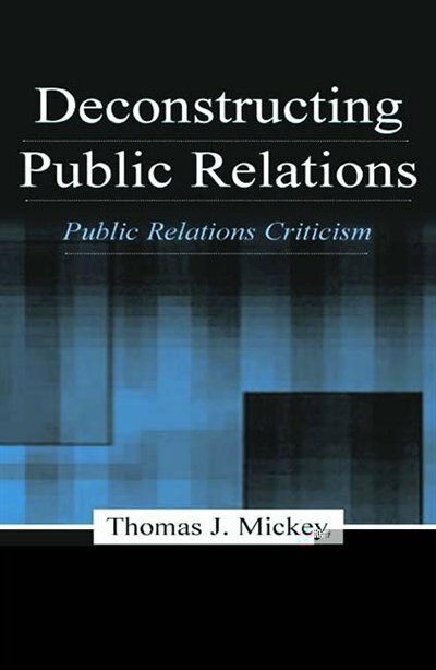 Deconstructing Public Relations by Thomas J. Mickey, Paperback | Indigo Chapters
