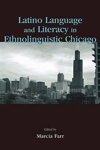 Latino Language And Literacy In Ethnolinguistic Chicago by Marcia Farr, Hardcover | Indigo Chapters