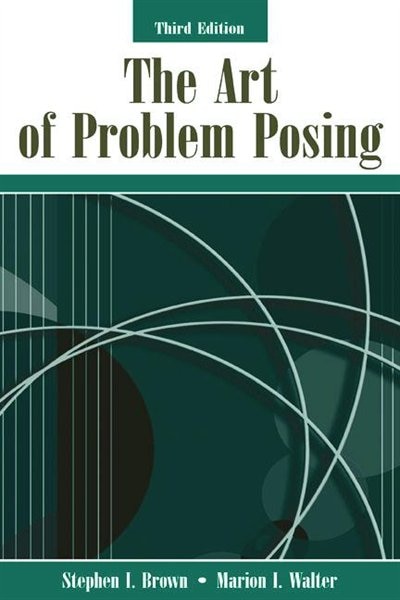 The Art of Problem Posing by Stephen I. Brown, Paperback | Indigo Chapters