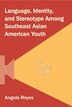 Language Identity and Stereotype Among Southeast Asian American Youth by Angela Reyes, Hardcover | Indigo Chapters
