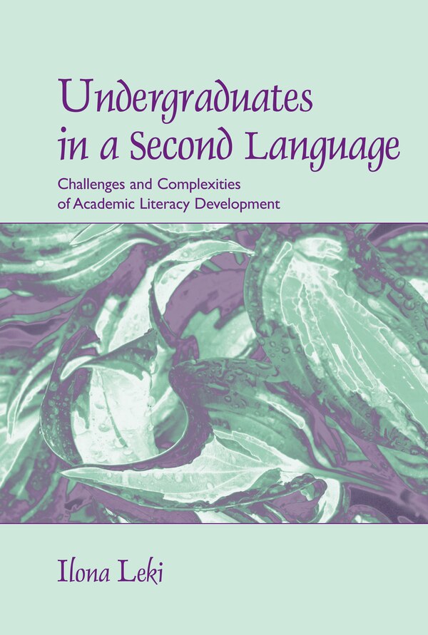 Undergraduates in a Second Language by Ilona Leki, Hardcover | Indigo Chapters