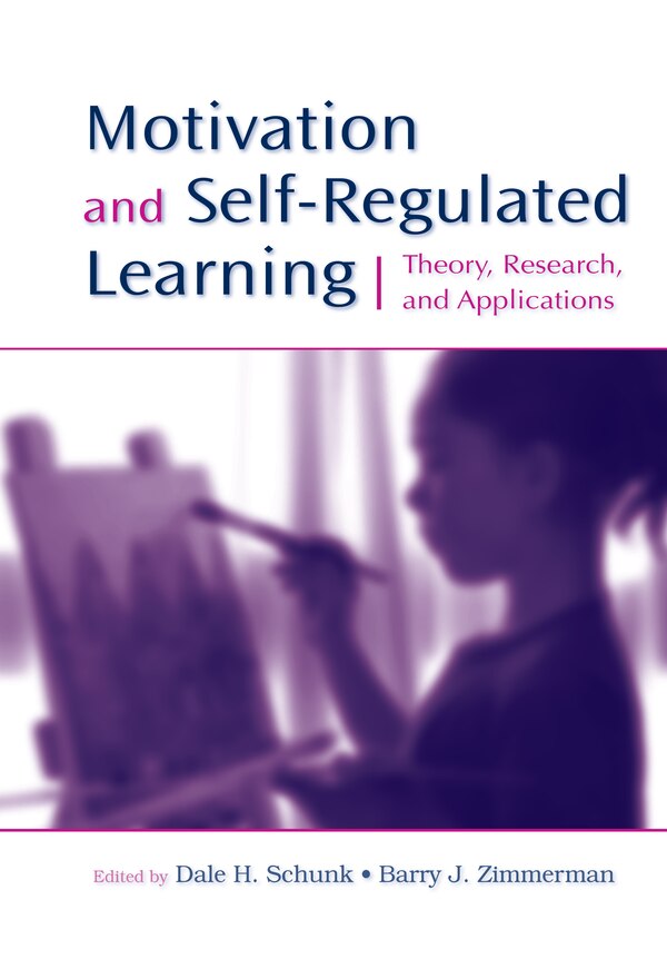 Motivation and Self-Regulated Learning by Dale H. Schunk, Hardcover | Indigo Chapters