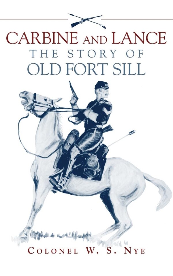 Carbine and Lance by Wilbur Sturtevant Nye, Paperback | Indigo Chapters