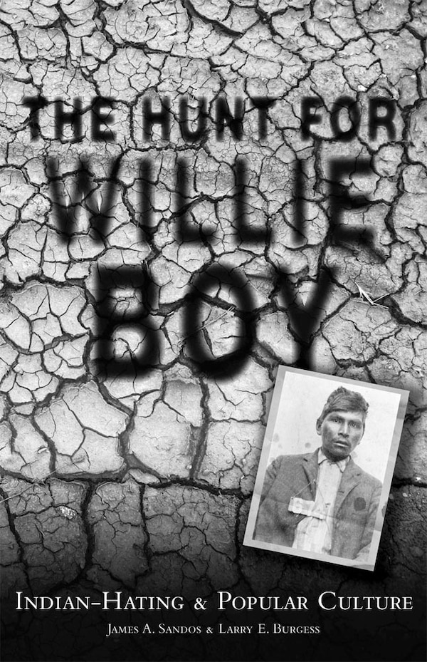 The Hunt for Willie Boy by James A. Sandos, Paperback | Indigo Chapters