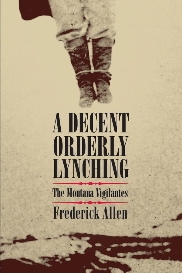 A Decent Orderly Lynching by Frederick Allen, Leather/Fine Binding | Indigo Chapters