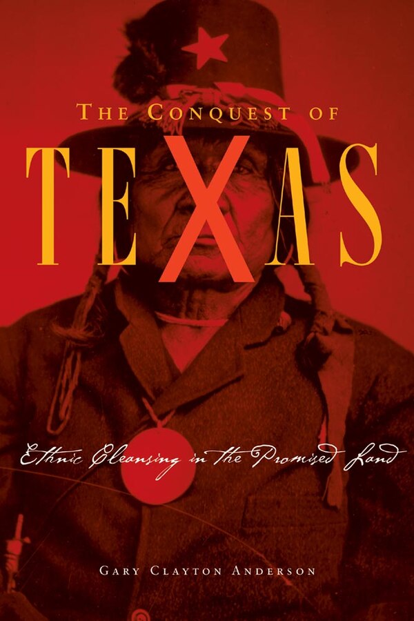 THE CONQUEST OF TEXAS by Gary Clayton Anderson, Hardcover | Indigo Chapters