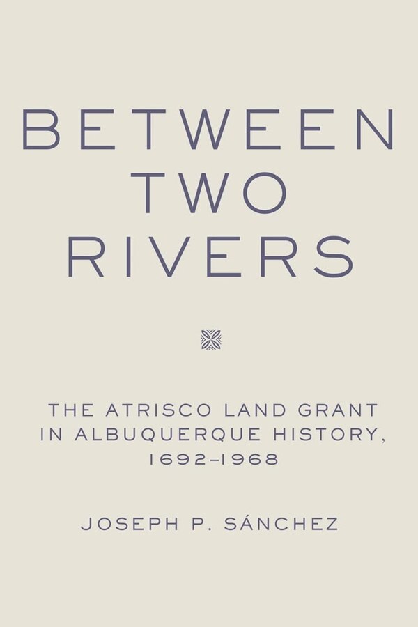 Between Two Rivers by Joseph P. Sanchez, Hardcover | Indigo Chapters