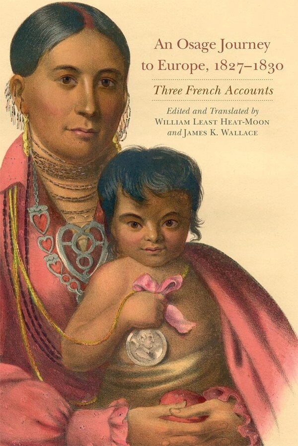 An Osage Journey To Europe 1827-1830 by William Least Heat-moon, Paperback | Indigo Chapters