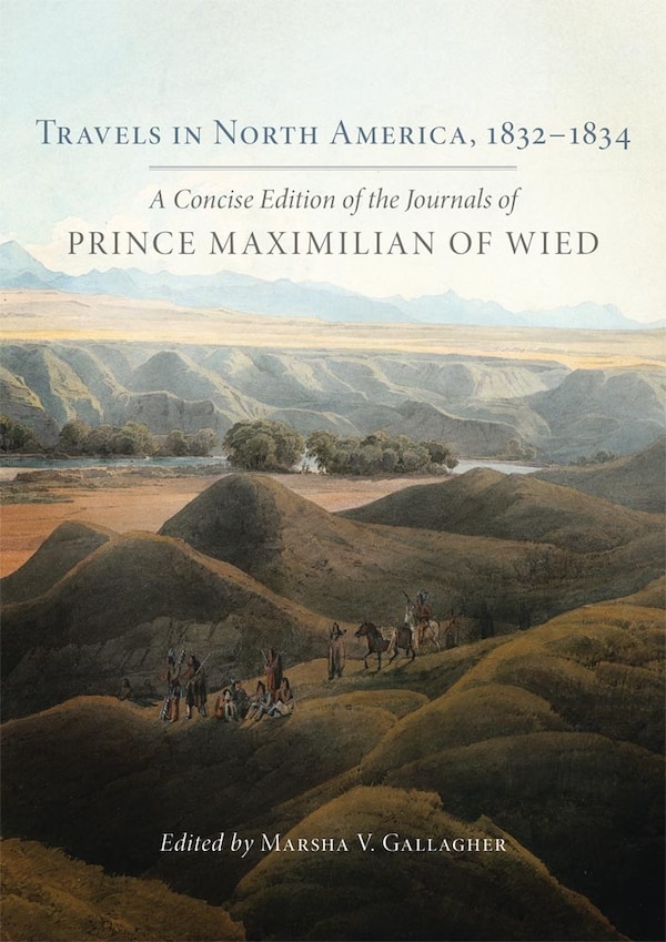Travels In North America 1832-1834 by Prince Alexander Philipp Maximilian Of Wied, Hardcover | Indigo Chapters