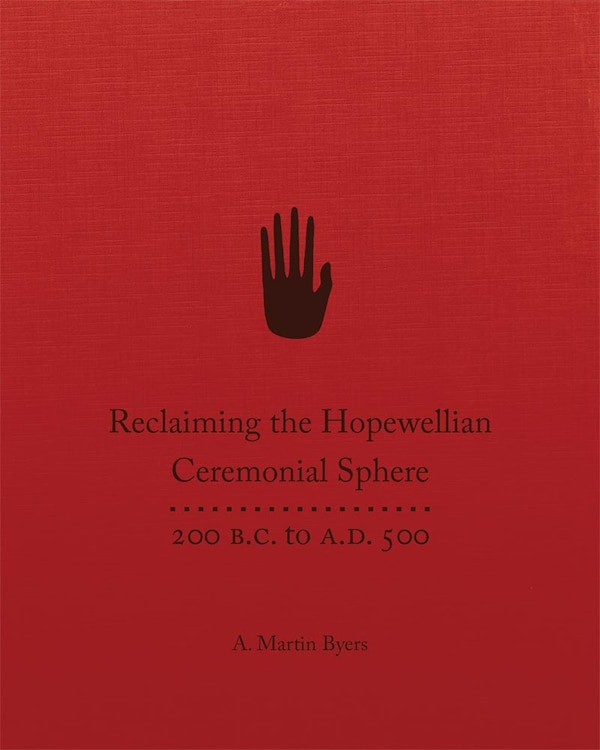 Reclaiming The Hopewellian Ceremonial Sphere by A. Martin Byers, Hardcover | Indigo Chapters