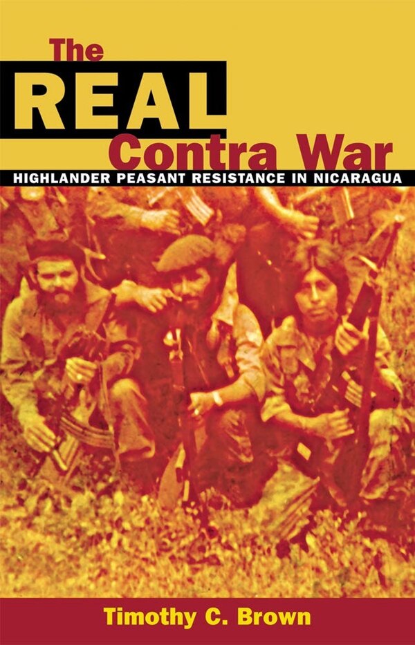 The Real Contra War by Timothy C. Brown, Paperback | Indigo Chapters