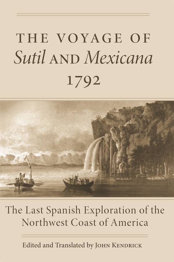 The Voyage of Sutil and Mexicana 1792 by John Kendrick, Paperback | Indigo Chapters