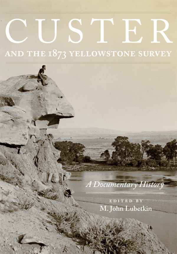 Custer and the 1873 Yellowstone Survey by M. John Lubetkin, Paperback | Indigo Chapters