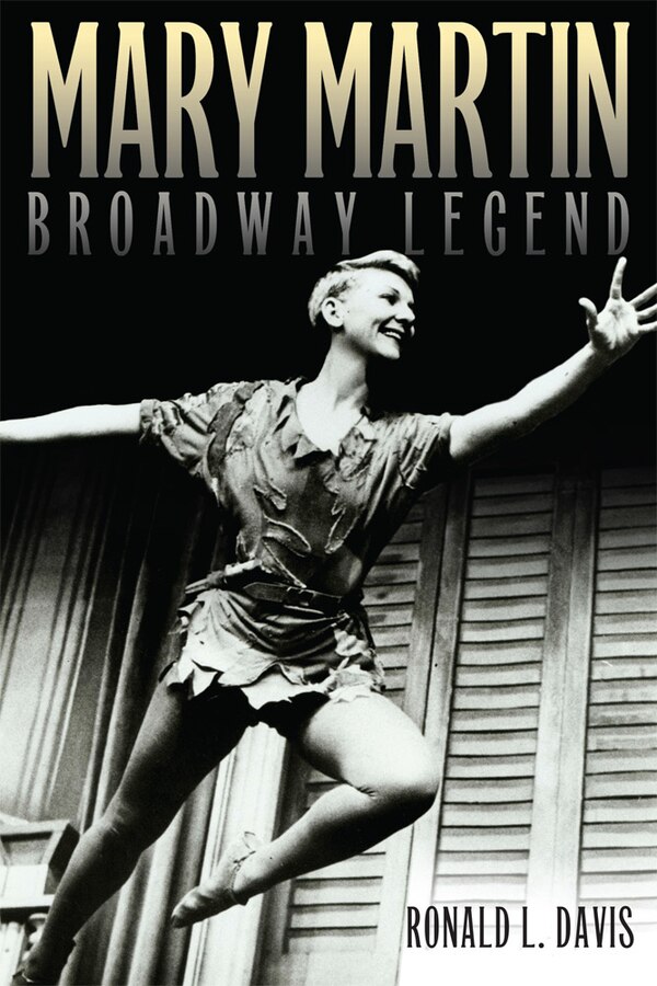 Mary Martin Broadway Legend by Ronald L. Davis, Paperback | Indigo Chapters