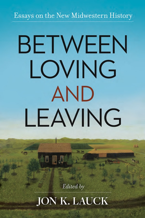 Between Loving and Leaving by Jon K. Lauck, Hardcover | Indigo Chapters