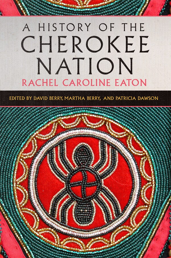 A History of the Cherokee Nation by Rachel Caroline Eaton, Hardcover | Indigo Chapters