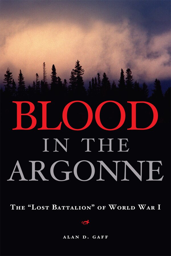 Blood in the Argonne by Alan D. Gaff, Paperback | Indigo Chapters