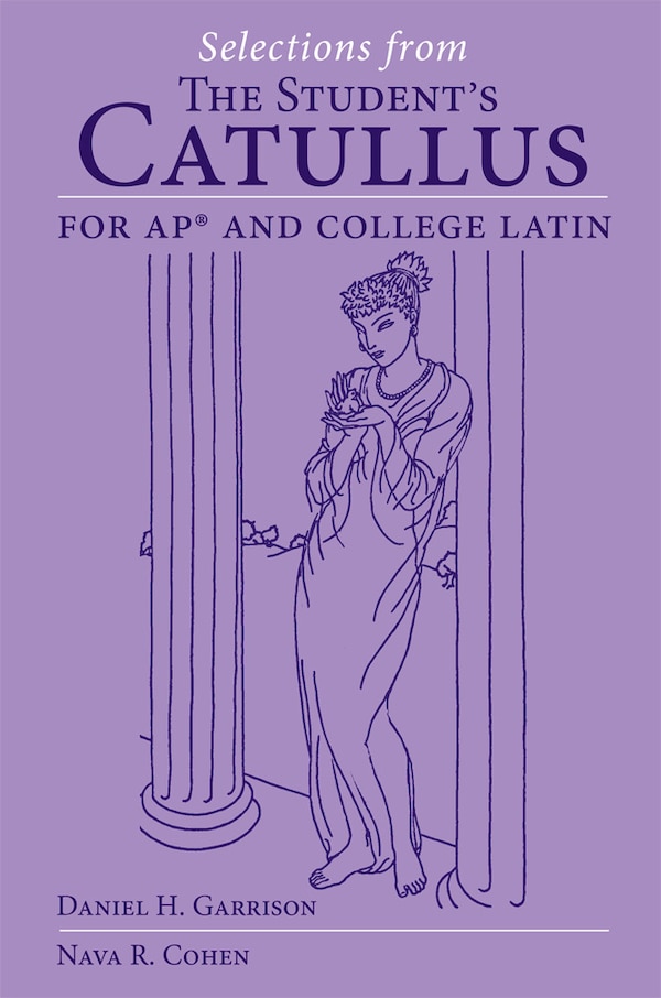 Selections from the Student's Catullus for AP and College Latin by Daniel H. Garrison, Paperback | Indigo Chapters