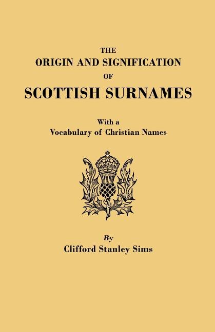 Origin and Signification of Scottish Surnames with a Vocabulary of Christian Names by Clifford S Sims, Paperback | Indigo Chapters