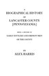 Biographical History of Lancaster County [Pennsylvania]. Being a History of Early Settlers and Eminent Men of the County [Originally