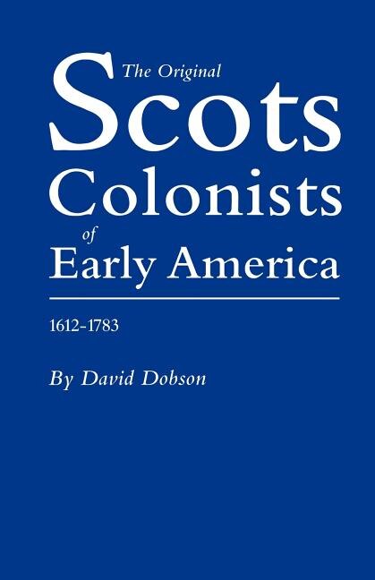 Original Scots Colonists Of Early America 1612-1783 by David Dobson, Paperback | Indigo Chapters