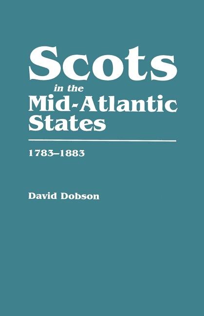 Scots in the Mid-Atlantic States 1783-1883 by David Dobson, Paperback | Indigo Chapters