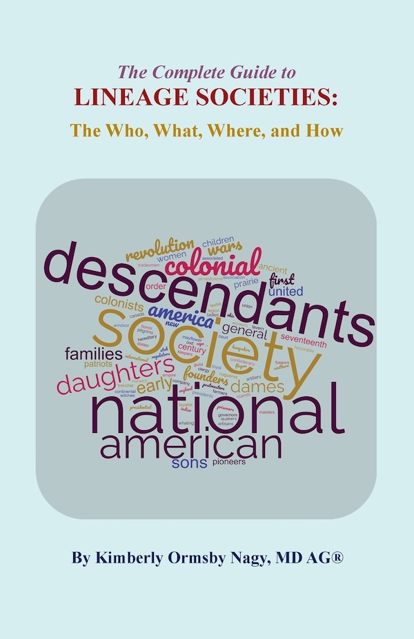 The The Complete Guide to Lineage Societies by Kimberly O Nagy