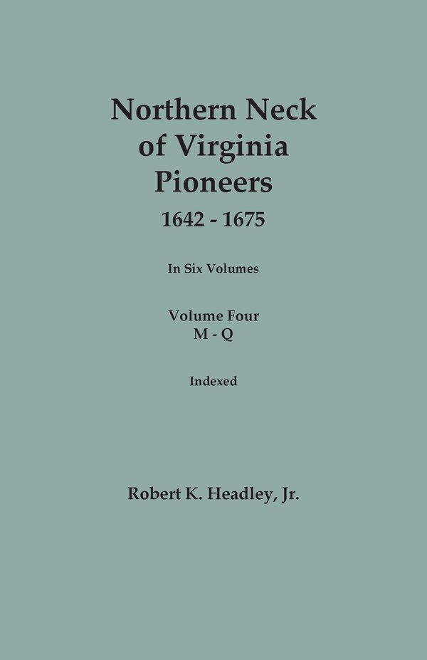 Northern Neck of Virginia Pioneers 1642-1675. In Six Volumes. Volume Four by Robert K Headley, Paperback | Indigo Chapters