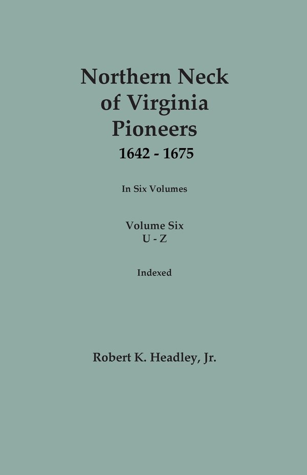 Northern Neck of Virginia Pioneers 1642-1675. In Six Volumes. Volume Six by Robert K Headley, Paperback | Indigo Chapters
