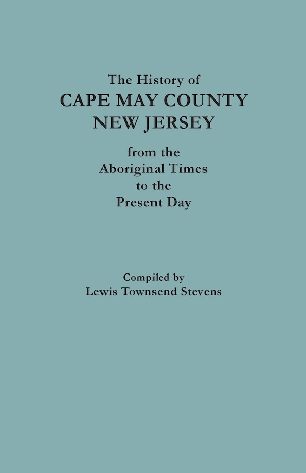 The History of Cape May County New Jersey from Aboriginal Times to the Present Day by Lewis Townsend Stevens, Paperback | Indigo Chapters