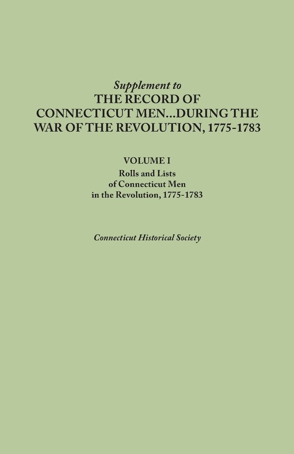 Supplement to the Records of Connecticut Men During the War of the Revolution 1775-1783. Volume I by Connecticut Historical Society, Paperback